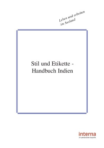 Stil und Etikette - Handbuch Indien (Leben und arbeiten im Ausland) von Verlag Interna GmbH