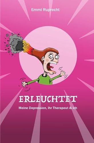 Erleuchtet: Meine Depression, ihr Therapeut & ich: Meine Depression, ihr Therapeut & ich Erleuchtet: Meine Depression, ihr Therapeut & ich: Meine Depression, ihr Therapeut & ich