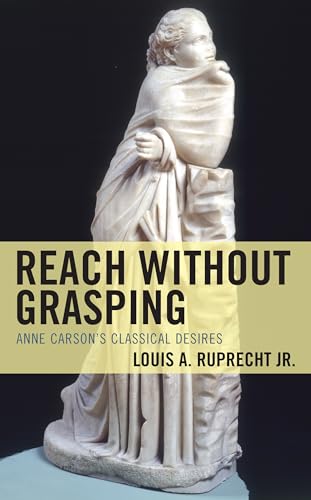 Reach without Grasping: Anne Carson's Classical Desires (Studies in Body and Religion) von Lexington Books