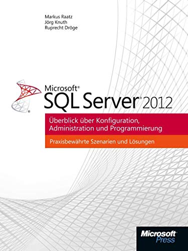 Microsoft SQL Server 2012: Überblick über Konfiguration, Administration, Programmierung von Microsoft Deutschland GmbH