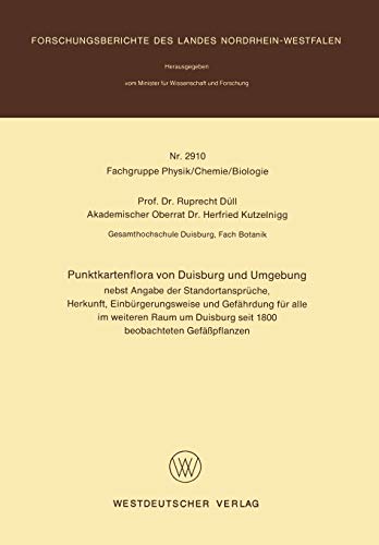 Punktkartenflora von Duisburg und Umgebung: nebst Angabe der Standortansprüche, Herkunft, Einbürgerungsweise und Gefährdung für alle im weiteren Raum ... des Landes Nordrhein-Westfalen, Band 2910)