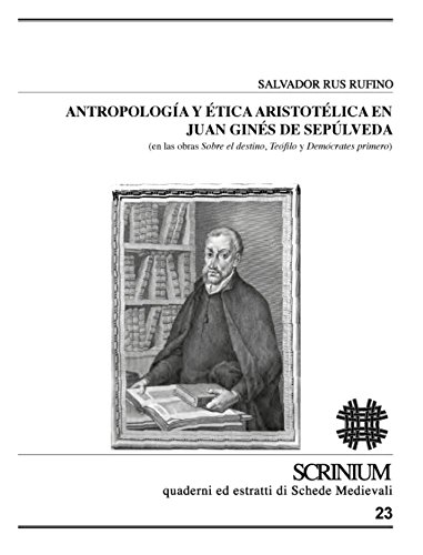 Antropologia y ética aristotélica en Juan Ginés de Sepúlveda (en las obras sobre el destino, Teófilo y Demócrates primero) (Scrinium) von SCRINIUM