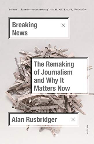 Breaking News: The Remaking of Journalism and Why It Matters Now von Picador