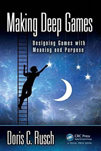 Making Deep Games: Designing Games with Meaning and Purpose von Routledge