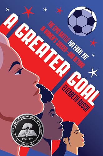 A Greater Goal: The Epic Battle for Equal Pay in Women's Soccer-and Beyond A Greater Goal: The Epic Battle for Equal Pay in Women's Soccer-and Beyond von Greenwillow Books