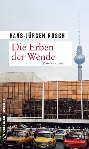 Die Erben der Wende: Kriminalroman (Zeitgeschichtliche Kriminalromane im GMEINER-Verlag) von Gmeiner-Verlag