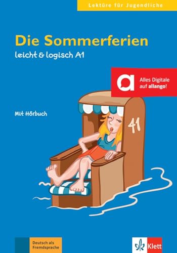 Die Sommerferien: Deutsche Lektüre A1. Lektüre mit Audios (leicht & logisch: Lektüren für Jugendliche)