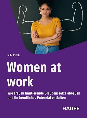 Women at work: Wie Frauen limitierende Glaubenssätze abbauen und ihr berufliches Potenzial entfalten. Für echte Gleichberechtigung in der Arbeitswelt, Selfcare und mentale Gesundheit (Haufe Fachbuch) Women at work: Wie Frauen limitierende Glaubenssätze abbauen und ihr berufliches Potenzial entfalten. Für echte Gleichberechtigung in der Arbeitswelt, Selfcare und mentale Gesundheit (Haufe Fachbuch) von Haufe
