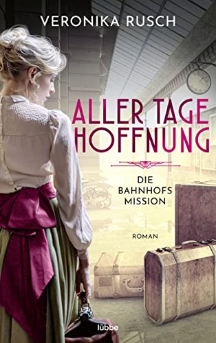 Die Bahnhofsmission: Aller Tage Hoffnung. Roman (Heldinnen des Alltags, Band 1) von Lübbe