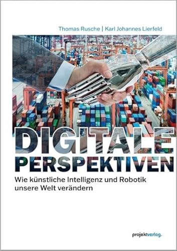 Digitale Perspektiven: Wie künstliche Intelligenz und Robotik unsere Welt verändern Digitale Perspektiven: Wie künstliche Intelligenz und Robotik unsere Welt verändern