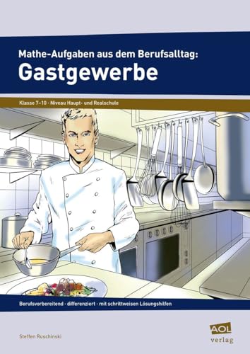 Mathe-Aufgaben aus dem Berufsalltag: Gastgewerbe: berufsvorbereitend - differenziert - mit schrittweisen Lösungshilfen (7. bis 10. Klasse)