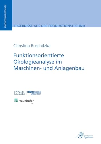 Funktionsorientierte Ökologieanalyse im Maschinen- und Anlagenbau: DE (Ergebnisse aus der Produktionstechnik) von Apprimus Verlag