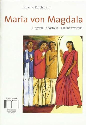Maria von Magdala: Jüngerin, Apostolin, Glaubensvorbild