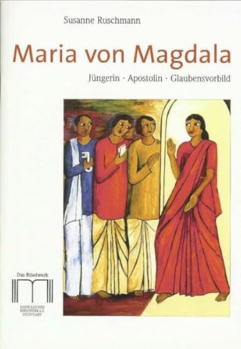 Maria von Magdala: Jüngerin, Apostolin, Glaubensvorbild Maria von Magdala: Jüngerin, Apostolin, Glaubensvorbild