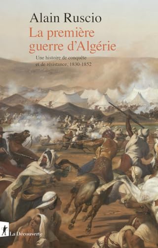 La première guerre d'Algérie - Une histoire de conquête et de résistance, 1830-1852