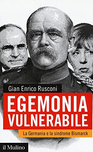 Egemonia vulnerabile. La Germania e la sindrome Bismark (Contemporanea, Band 253) von Il Mulino