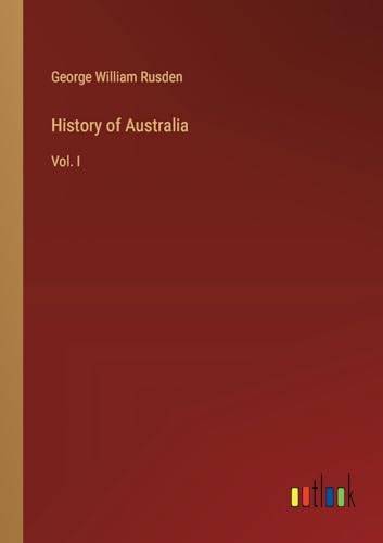 History of Australia: Vol. I von Outlook Verlag