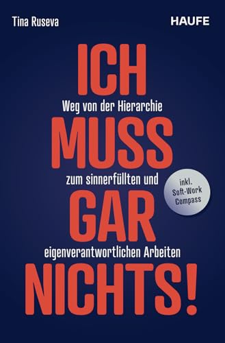 Ich muss gar nichts!: Weg von der Hierarchie zum sinnerfüllten und eigenverantwortlichen Arbeiten. Über Leistung, Motivation, Innovation und Unternehmenskultur im digitalen Zeitalter Ich muss gar nichts!: Weg von der Hierarchie zum sinnerfüllten und eigenverantwortlichen Arbeiten. Über Leistung, Motivation, Innovation und Unternehmenskultur im digitalen Zeitalter