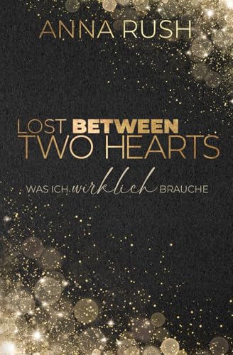 Lost between two Hearts – Was ich wirklich brauche: Between two Hearts Band 1 von 2 (Fallen Boss Tales, Band 4) von Independently published