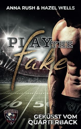 Play the Fake: Geküsst vom Quarterback (Iron Crushers Football Lovestorys, Band 1) von Independently published