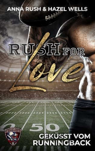 Rush for Love: Geküsst vom Runningback (Iron Crushers Football Lovestorys, Band 2)