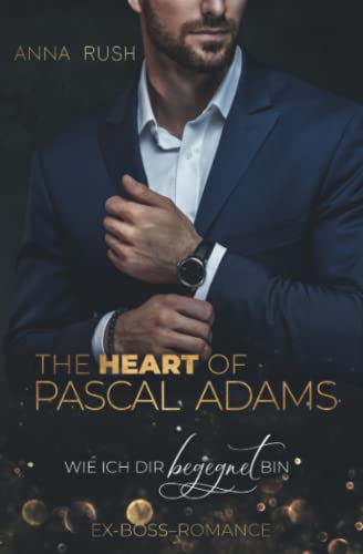 The Heart of Pascal Adams - Wie ich dir begegnet bin: Ex-Boss-Romance (Fallen Boss Tales, Band 2)
