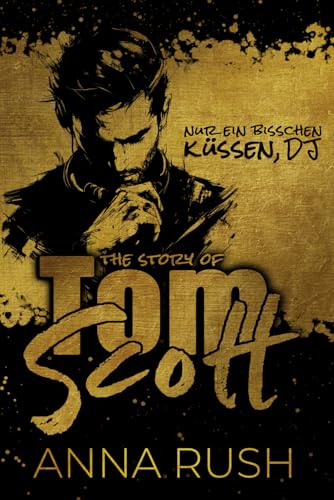 The Story of Tom Scott - Nur ein bisschen küssen DJ (Bad Boys in love, Band 2)