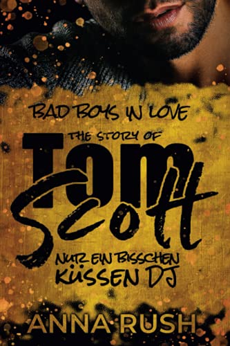 The Story of Tom Scott - Nur ein bisschen küssen DJ (Bad Boys in love, Band 2)