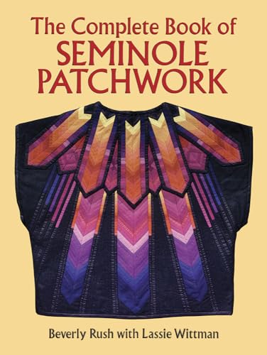 The Complete Book of Seminole Patchwork (Dover Quilting)