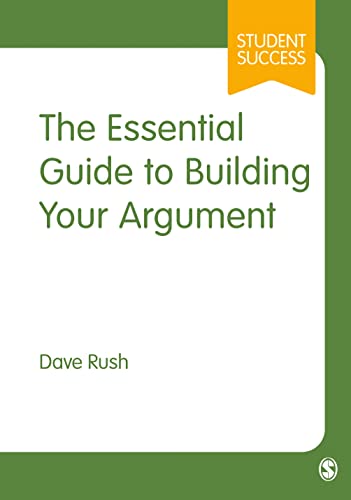 The Essential Guide to Building Your Argument (Student Success) von SAGE Publications Ltd