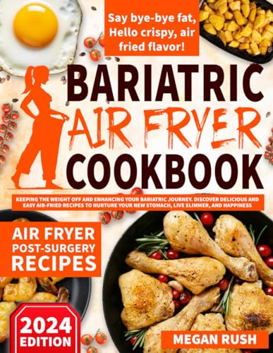 Bariatric Air Fryer Cookbook: Keeping the Weight Off and Enhancing Your Bariatric Journey. Discover Delicious and Easy Air-Fried Recipes to Nurture ... and Happiness. (Bariatric Cookbook Bible) von MINDSPARKPRESS LTD