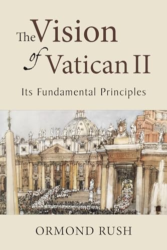 The Vision of Vatican II: Its Fundamental Principles