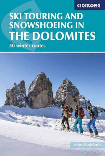 Ski Touring and Snowshoeing in the Dolomites: 50 winter routes (Cicerone guidebooks)