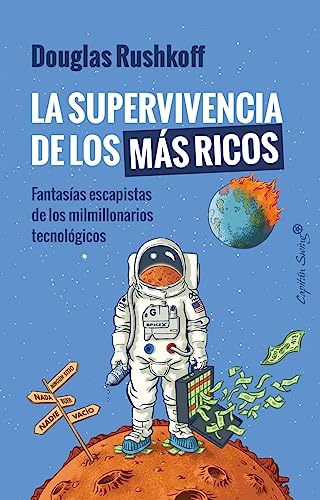 La supervivencia de los más ricos: Fantasía escapista de los milmillonarios tecnológicos (Ensayo) von Capitán Swing