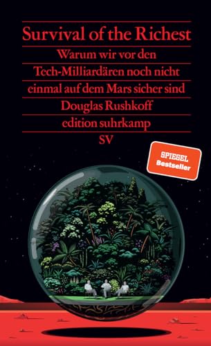 Survival of the Richest: Warum wir vor den Tech-Milliardären noch nicht einmal auf dem Mars sicher sind | Eine scharfsinnige Analyse (edition suhrkamp) von Suhrkamp Verlag