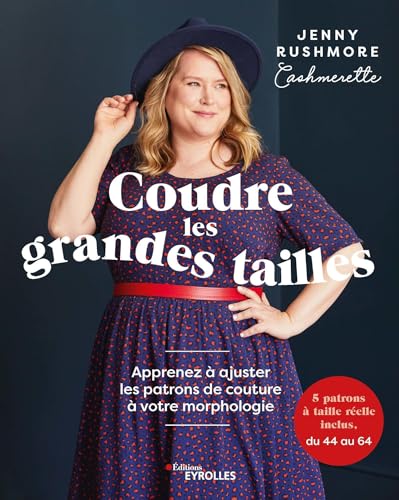 Coudre les grandes tailles: Apprenez à ajuster les patrons de couture à votre morphologie - 5 patrons à taille réelle inclus, du 44 à 64 Coudre les grandes tailles: Apprenez à ajuster les patrons de couture à votre morphologie - 5 patrons à taille réelle inclus, du 44 à 64