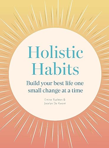 Holistic Habits: Build your best life one small change at a time