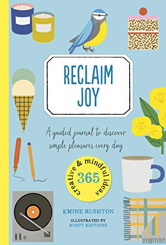Reclaim Joy: A guided journal to discover simple pleasures every day (365 Creative Mindfulness)