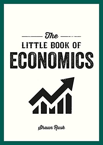 The Little Book of Economics: A Pocket Guide to the Key Concepts, Theories and Thinkers You Need to Know