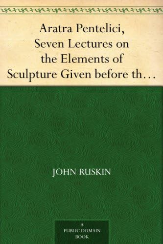 Aratra Pentelici, Seven Lectures on the Elements of Sculpture von Anson Street Press