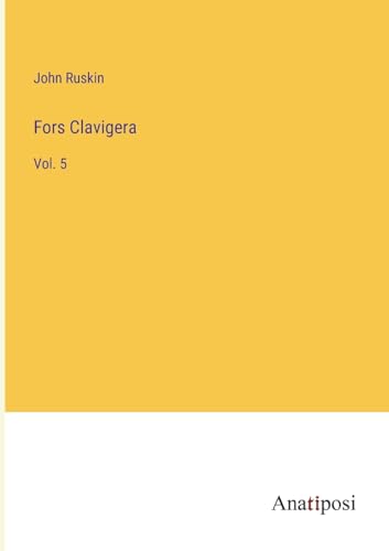 Fors Clavigera: Vol. 5 von Anatiposi Verlag