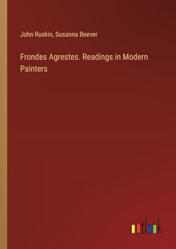 Frondes Agrestes. Readings in Modern Painters von Outlook Verlag