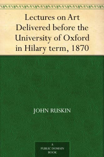 Lectures on Art, Delivered Before the University of Oxford in Hilary Term, 1870 von Anson Street Press