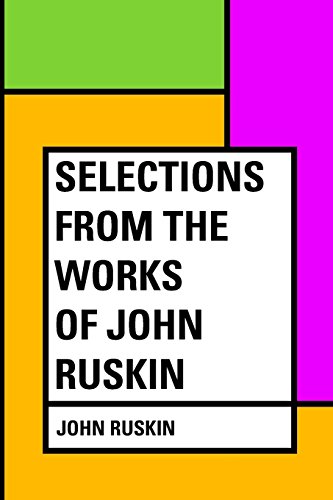 Selections From the Works of John Ruskin von CreateSpace Independent Publishing Platform