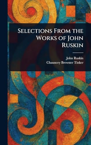 Selections From the Works of John Ruskin von Anson Street Press