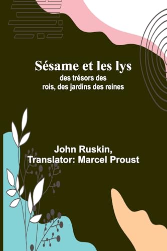 Sésame et les lys: des trésors des rois, des jardins des reines von Alpha Edition