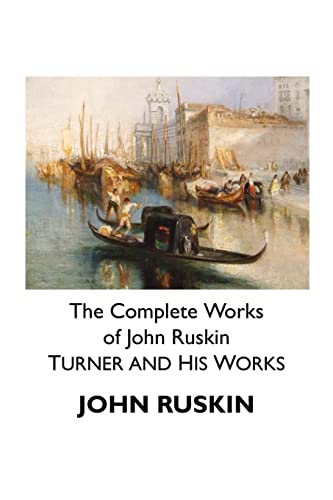 The Complete Works of John Ruskin: Turner and His Works (Painters)