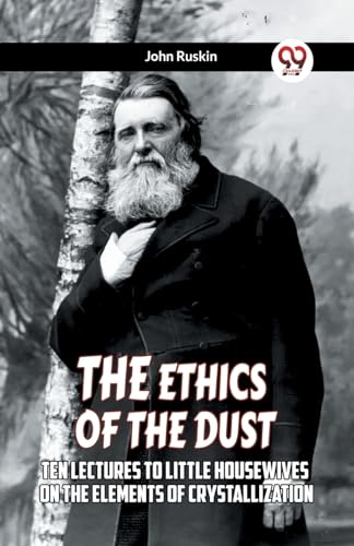 The Ethics Of The Dust Ten Lectures To Little Housewives On The Elements Of Crystallization von Double9 Books