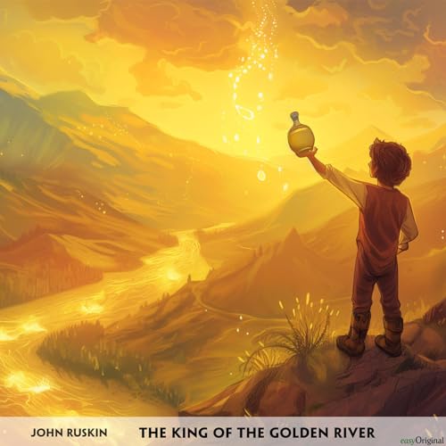 The King of the Golden River - Englisch-Hörverstehen meistern: Englisch lernen mit Struktur: Durch Abschnitte den ungekürzten Originaltext meistern