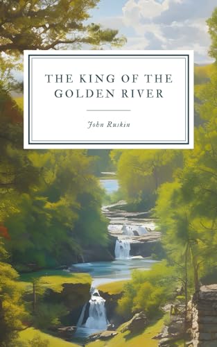 The King of the Golden River: An Enchanting Tale of Greed, Magic, and Redemption von Independently published